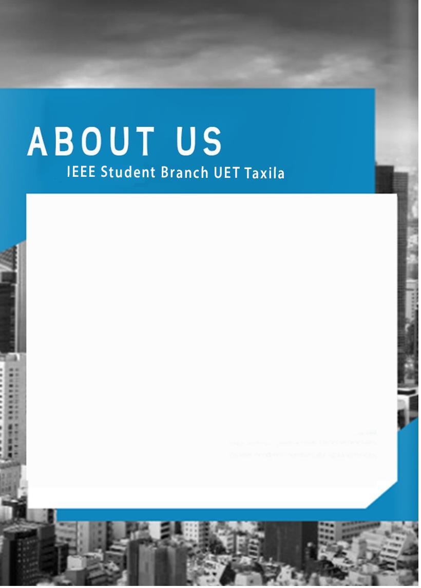 IEEE SB UET Taxila is one of the most active and dedicated branch of Islamabad Section.