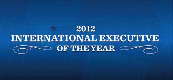 October 2012 November 2012 Held annually for more than 25 years, the International Executive of the Year recognizes an outstanding business person who has demonstrated the global leadership that