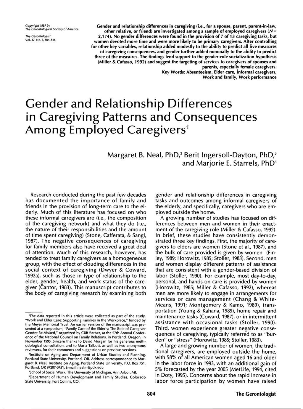 Copyright 1997 by The Cerontological Society of America The Cerontologist Vol. 37, No. 6, 804-816 Gender and relationship differences in caregiving (i.e., for a spouse, parent, parent-in-law, other relative, or friend) are investigated among a sample of employed caregivers (N = 2,174).
