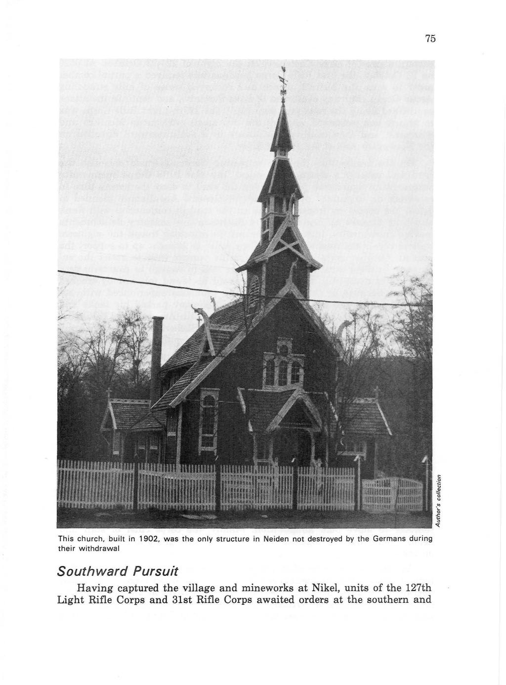 75 This church, built in 1902, was the only structure in Neiden not destroyed by the Germans during their withdrawal Southward Pursuit