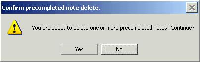 Locate the note on the Precompleted note tab of the Open Note dialog box. 2. Select the note to delete. 3.