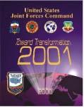 USJFCOM's Toward Transformation 2001 7 summarizes the Command's transformation responsibilities and approach to future change.