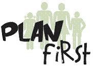 PART IV: Plan First Plan First Plan First began in January 2008 and is a limited coverage Medicaid program that pays for birth control and family planning services for women and men with incomes up