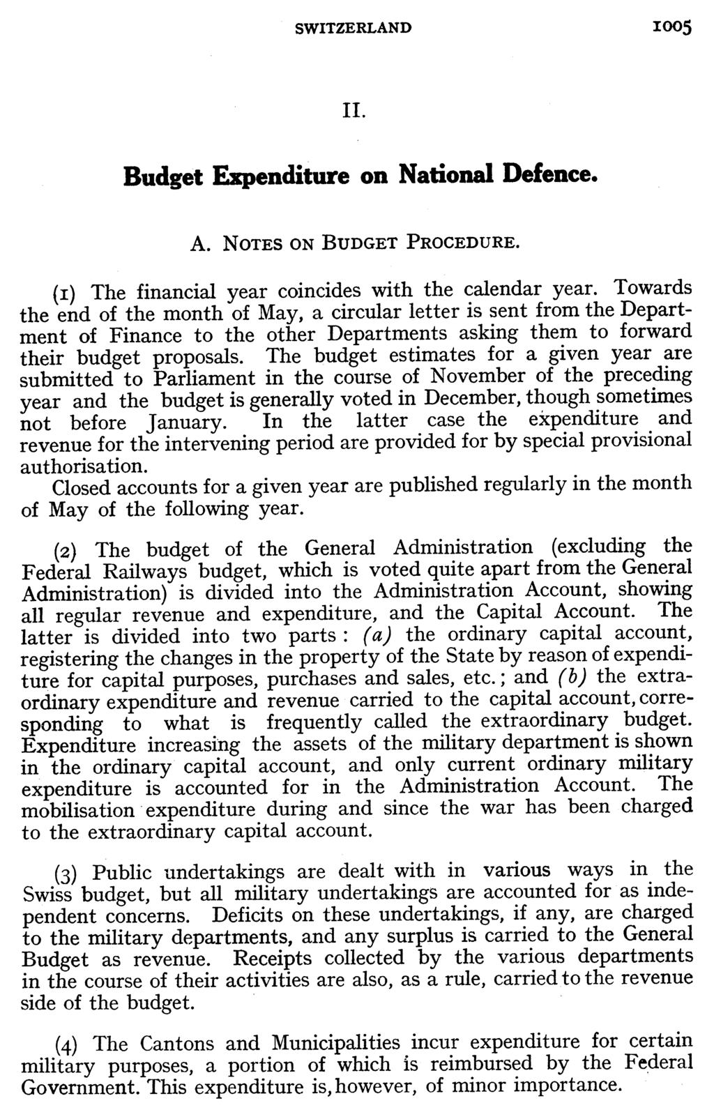 SWITZERLAND 1005 II. Budget Expenditure on National Defence. A. NOTES ON BUDGET PROCEDURE. (i) The financial year coincides with the calendar year.