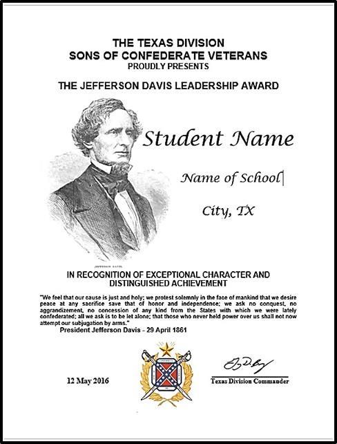 Contact the school s senior student advisor (or Scout Master) and tell them that our organization would like to present the SCV Texas Division s Jefferson Davis Leadership Award to the student of