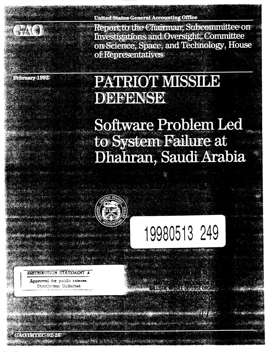 ?*$m mw 1, H«"» it in laii Office jri&^andiovers^ht;gbmmittee afeejs$ää%and Technology,House ofbepre^eiitativess^ MTRIOT MISSILE Software Problem Led Dhahran, Saudi Arabia ^^y^ 19980513 249 II Hi