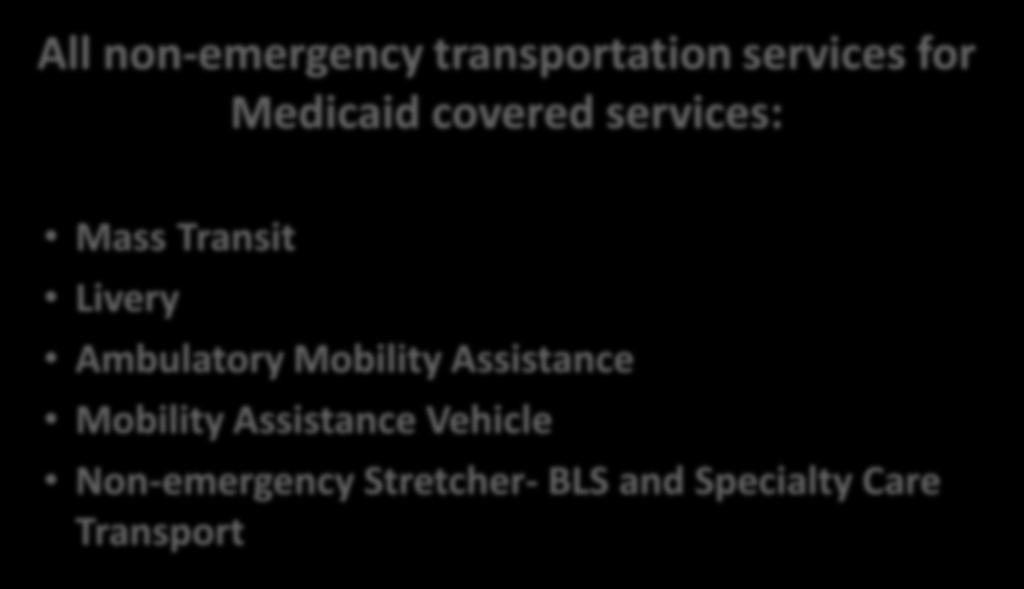 Non-Emergency Transportation All non-emergency transportation services for Medicaid covered services: Mass Transit