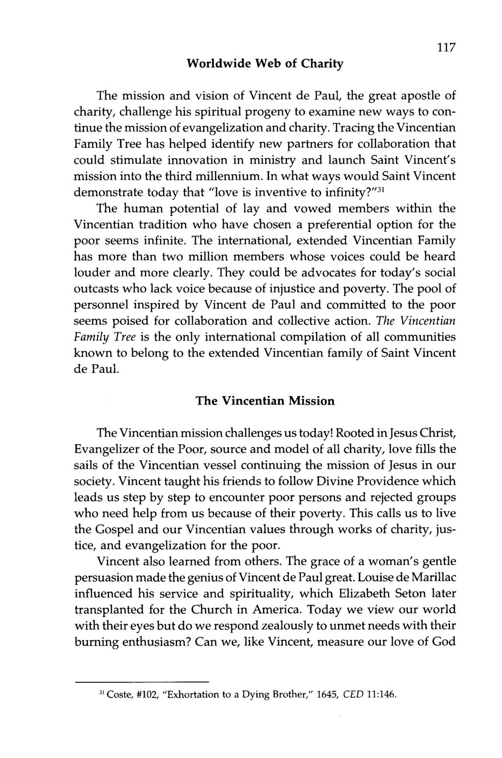 Worldwide Web of Charity 117 The mission and vision of Vincent de Paul, the great apostle of charity, challenge his spiritual progeny to examine new ways to continue the mission ofevangelization and