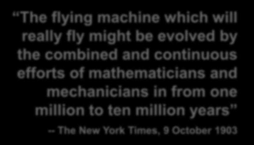 The flying machine which will really fly might be evolved by the