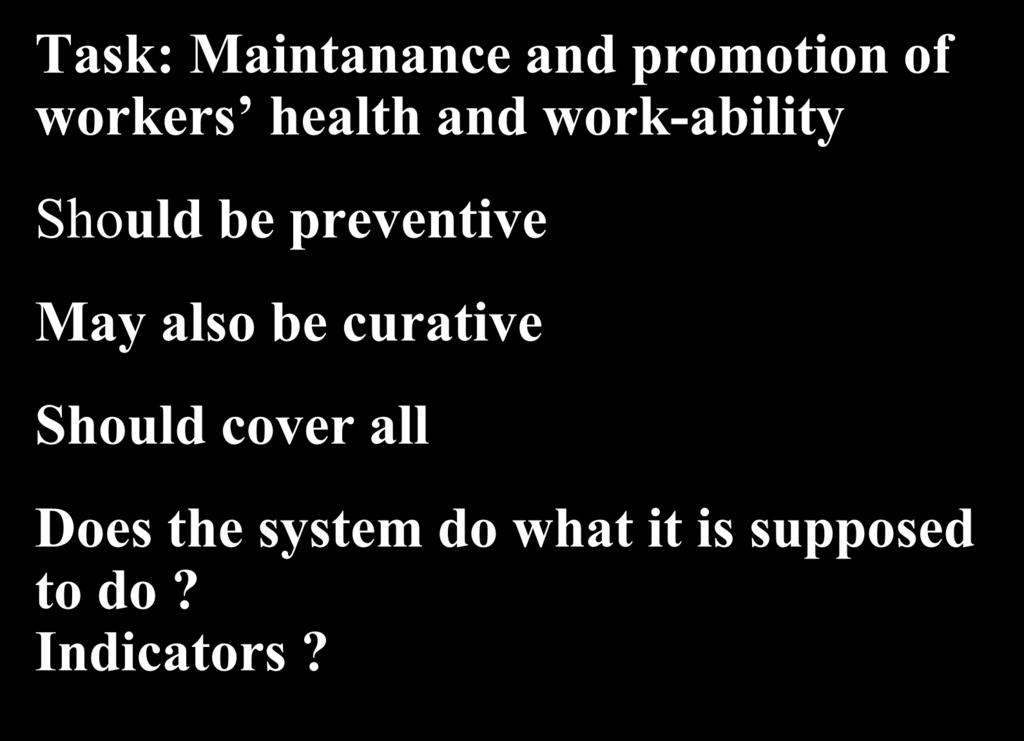 Occupational Health Care Task: Maintanance and promotion of workers health and work-ability Should be