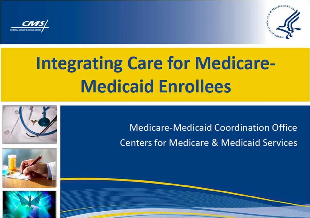 Medicare Medicaid Coordination Office Established by the Affordable Care Act (ACA) to: Improve quality, reduce costs, and improve the beneficiary experience.