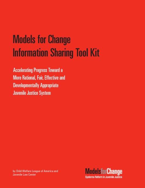 Models for Change Information Sharing Tool Kit Models for Change Information Sharing Tool Kit: Accelerating Progress Toward a More Rational, Fair, Effective, and Developmentally Appropriate Juvenile