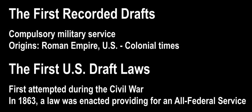 History of the Selective Service The First Recorded Drafts Compulsory military service Origins: Roman Empire, U.S. - Colonial times The First U.