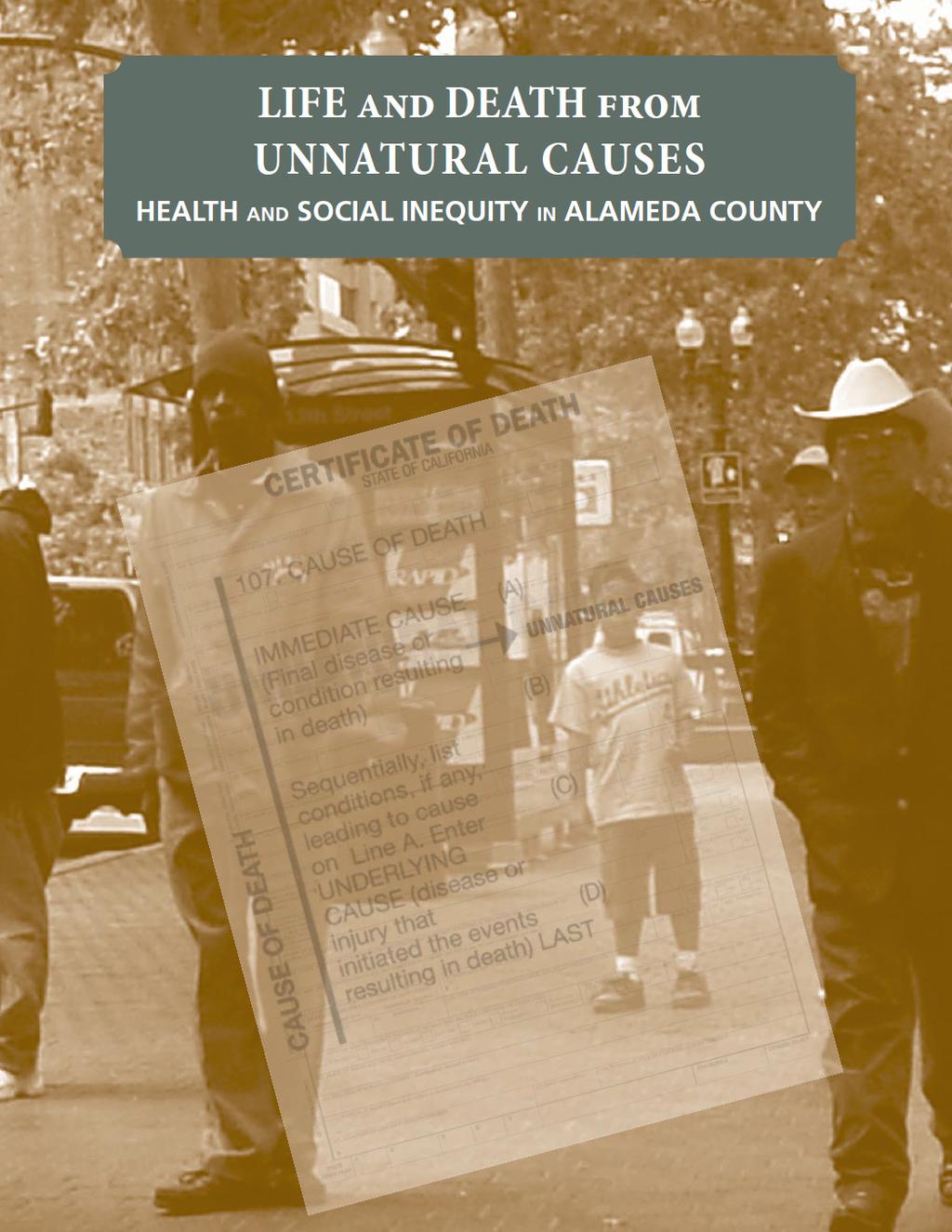 Resources Life and Death from Unnatural Causes: Health and Social Inequity in Alameda County: Executive Summary www.acphd.org/user/services/atoz _PrgDtls.asp?