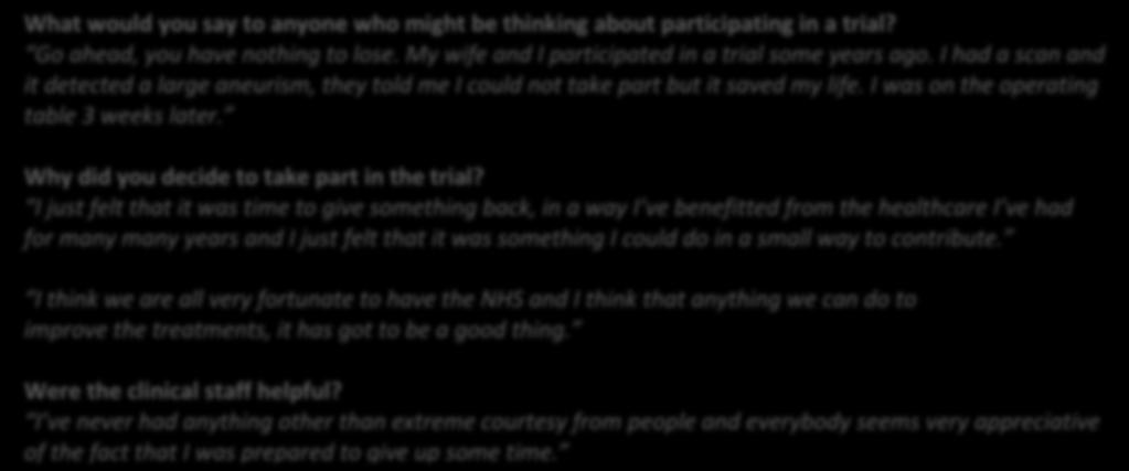 Bo 5 - Quotes from CRN: Eastern In-depth Patient Eperience Interviews with TASMIN and HEAT Study participants. What would you say to anyone who might be thinking about participating in a trial?