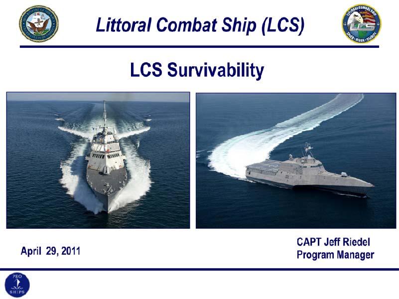 other warfighter need does the LCS program satisfy if the ships are not designed to survive in a combat environment? Admiral? CHIEF OF NAVAL OEPRATIONS ADMIRAL GARY ROUGHEAD: Yes, sir.
