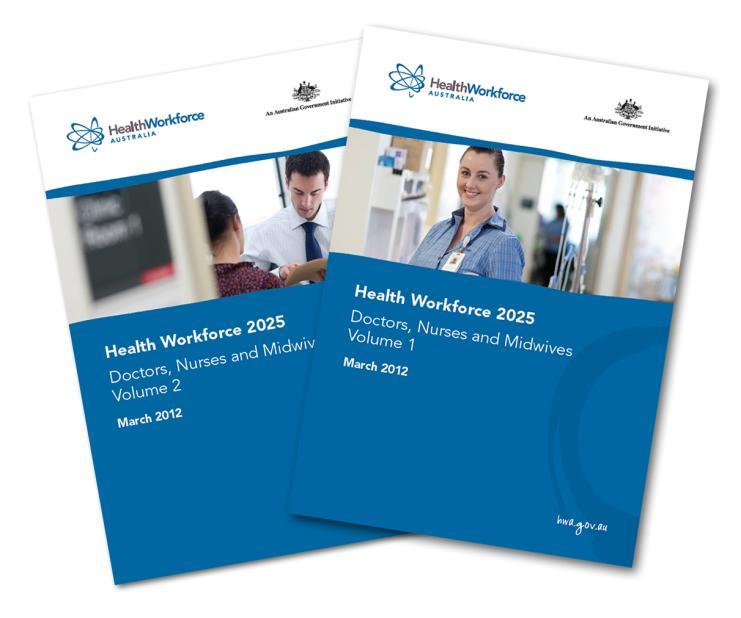 Health Workforce 2025 (HW2025) Volumes 1 and 2 released by Australia s Health Ministers on 27 April 2012 For the first time, we have a picture of national workforce planning projections for doctors,