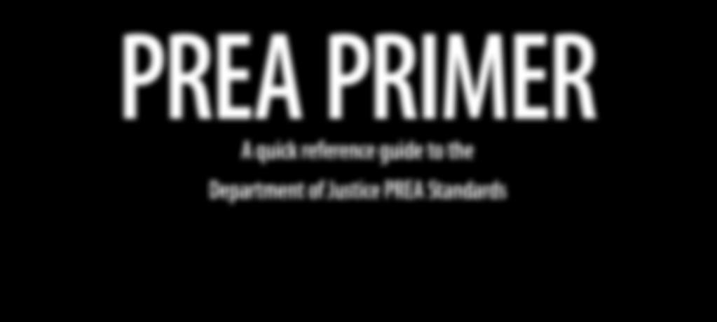 PREA PRIMER A quick reference guide to the Department of