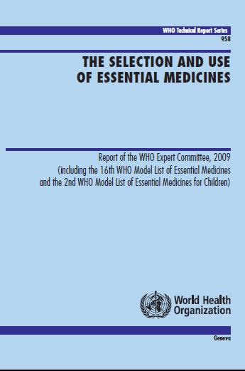 Selection of Essential Medicines First edition 1977 Revised every two years Now contains 462 medicines including children's