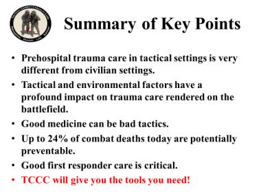Good medicine can be bad tactics. Up to 24% of combat deaths today are potentially preventable. Good first responder care is critical. TCCC will give you the tools you need!