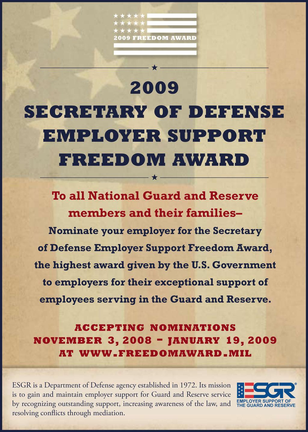 ARLINGTON, Va. -- Employer Support of the Guard and Reserve, a Department of Defense agency, has opened the nomination season for the 2009 Secretary of Defense Employer Support Freedom Award.
