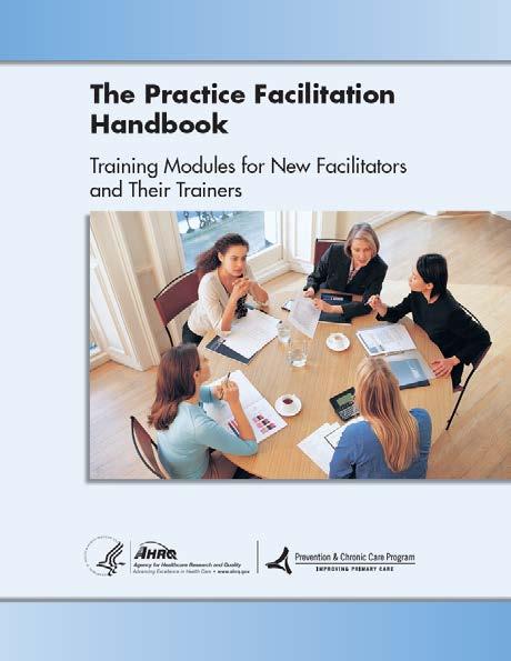 Supporting Transformation and Patient-Centered Practice The Practice Facilitation Handbook Designed to assist in training of new practice facilitators 20 training modules organized in four parts o