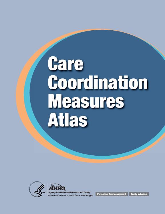 New Resource for Care Coordination Measures Identifies more than 60 measures for assessing care coordination Includes perspectives of patients and caregivers, health