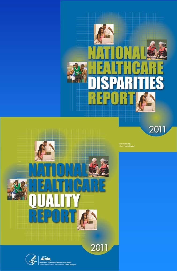 AHRQ 2011 National Healthcare Quality and Disparities Reports Overall, improvement in the quality of care remains suboptimal and access to care is not improving Few disparities