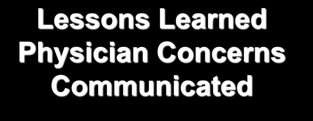 Lessons Learned Physician Concerns Communicated Allowed Physicians to post comments, not all were constructive which created negative energy Those that did