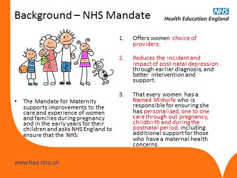 The NHS Mandate for Pregnant Women & achieving Personalised Care The NHS England also made a commitment for women attending for NHS care and these include to: Offer women the greatest possible choice