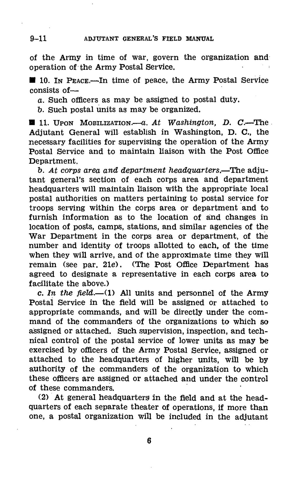 9-11 ADJUTANT GENERAL'S FIELD MANUAL of the Army in time of war, govern the organization and operation of the Army Postal Service. * 10. IN PEACE.