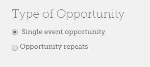 STEP 2 Type of Opportunity, Date & Location Please select the type of opportunity o A single event typically occurs over 1-2 consecutive days o A repeating event re-occurs