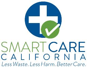 Smart Care California Public-private partnership working to promote safe, affordable health care in California Co-chaired by Covered California CalPERS, and DHCS IHA convenes and coordinates the