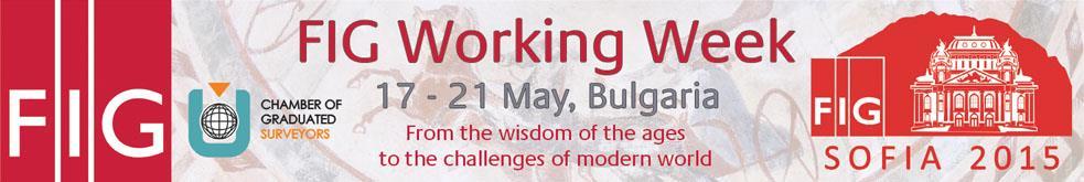 CALL FOR PAPERS TO THE FIG WORKING WEEK 2015 Sofia, Bulgaria, 17 21 May 2015 The overall theme of the Working Week is From the Wisdom of the Ages to the Challenges of the Modern World.