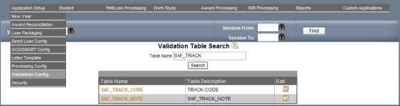 Edit icon In the Table Name field, type SAF_TRACK and click the Search button to generate a list of all SAF_TRACK entries. Then click the Edit icon for the SAF_TRACK_CODE table name.