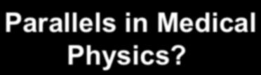 Parallels in Medical Physics?
