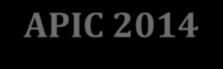 APIC 2014 Total Attendees: 4,125 Clinical Attendees: 2,430 Speaker, 112 Press, 5 Pre- Conference, 16 Exhibitor, 1457 Full Conference Member, 1855 Record International Attendance 379 attendees from 40