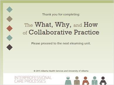 13. Thank you Thank you for completing The What, Why, and How of Collaborative Practice.