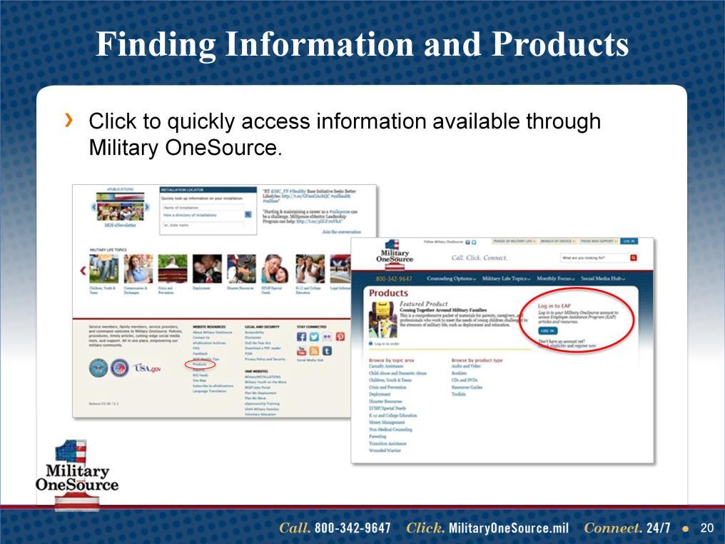 Talking points Military OneSource has a products page with headers and sub-headers for specific topics to make it easy to quickly access information and educational materials available through the