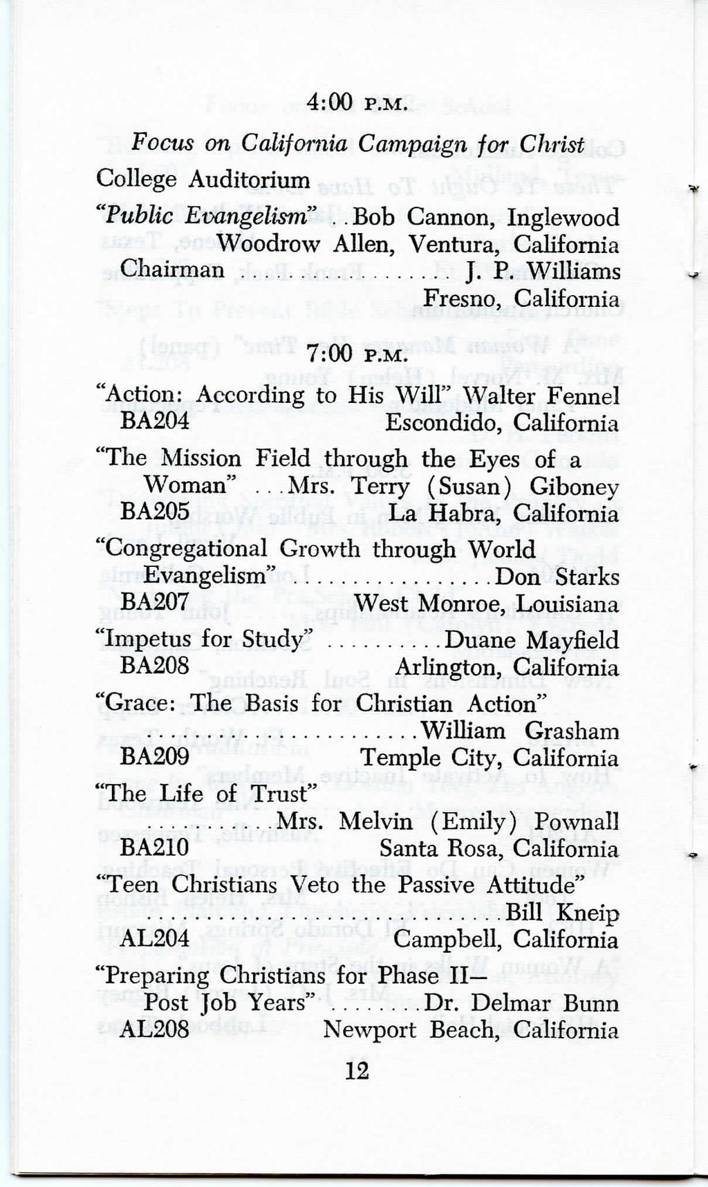 4:00 P.M. Focus on California Campaign for Christ "Public Evangelism".. Bob Cannon, Inglewood Woodrow Allen, Ventura, California Chairman J. P. Williams Fresno, California 7:00 P.M. "Action: According to His Will" Walter Fennel BA204 Escondido, California "The Mission Field through the Eyes of a Woman".