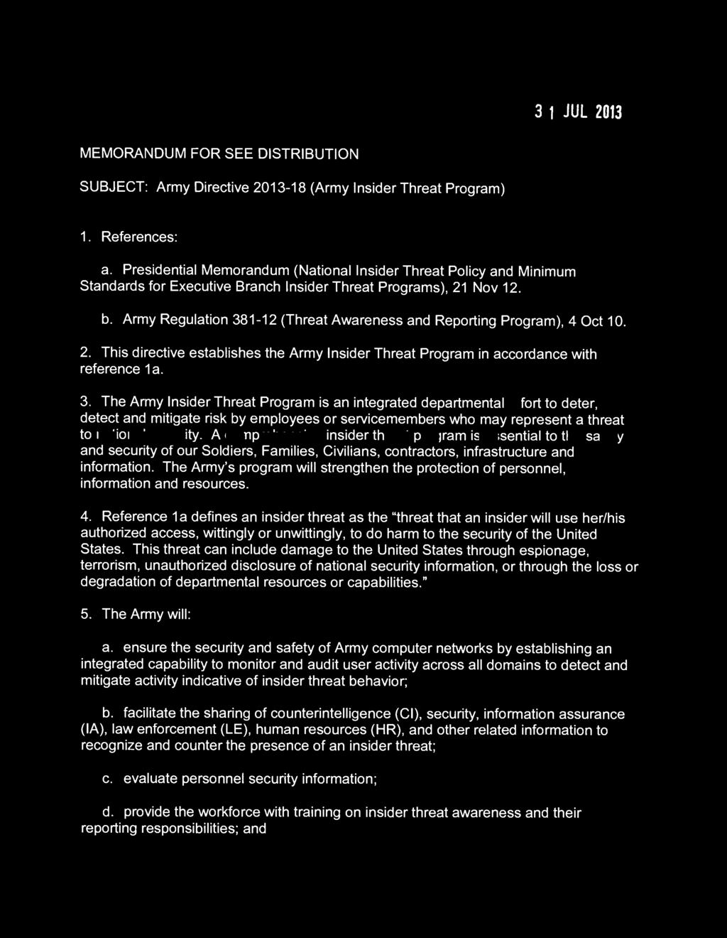 SECRETARY OF THE ARMY WASHINGTON 3 1 JUL 2013 MEMORANDUM FOR SEE DISTRIBUTION SUBJECT: Army Directive 2013-18 (Army Insider Threat Program) 1. References: a.