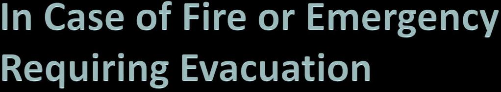 Upon evacuation notification, leave the building immediately by the nearest exit and