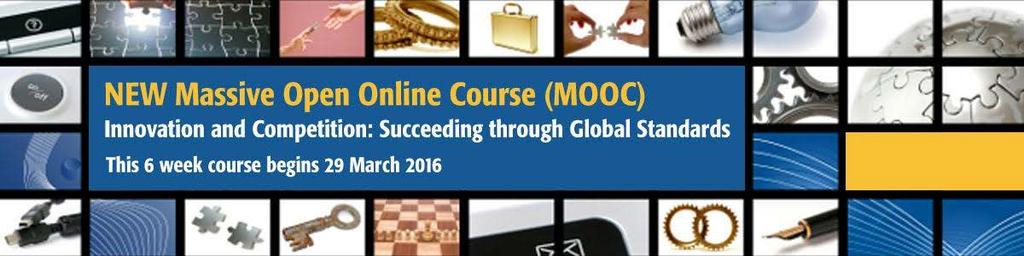 Standards MOOC: Innovation and Competition: Succeeding through Global Standards Offers a practitioners view of standards and standards development Aimed at graduate-level students and educators of