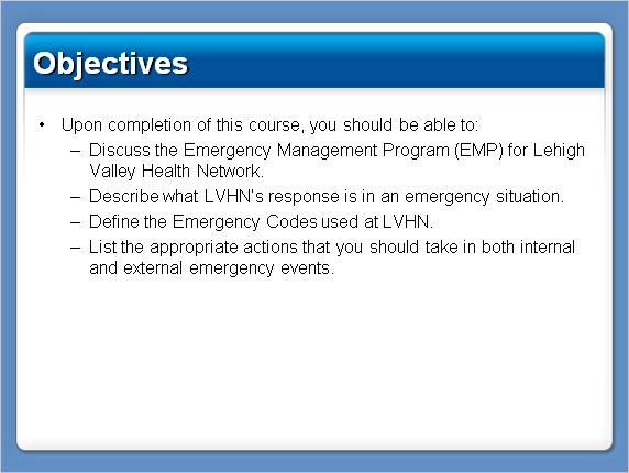 Slide 3 Upon completion of this course, you should be able to: Discuss the Emergency Management Program (EMP) for Lehigh Valley Health Network.