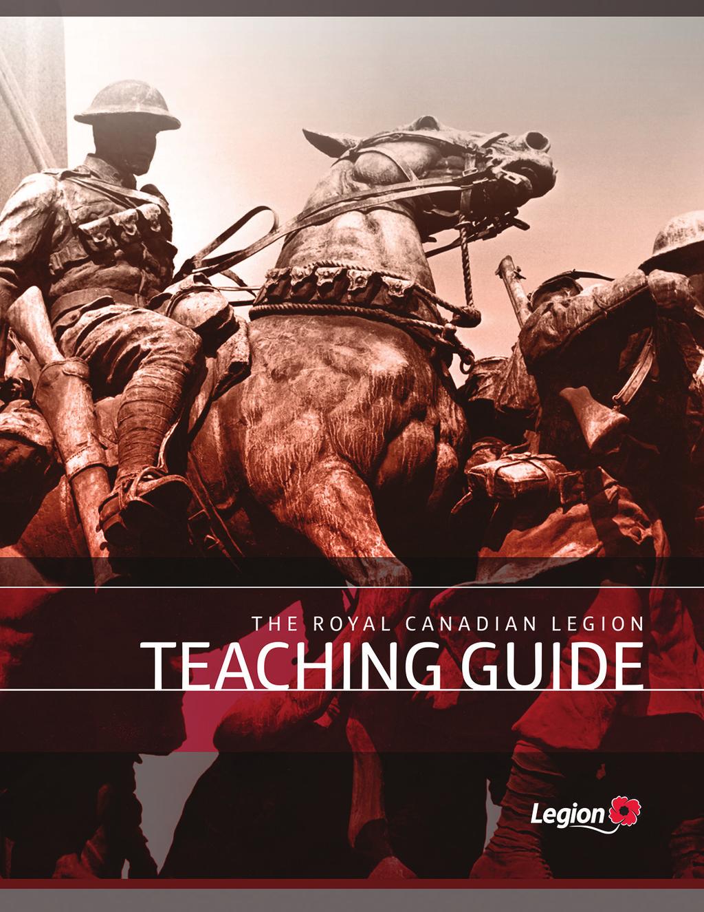 Legion Teaching Guide The Legion Teaching Guide: assists primary and secondary school teachers impart valuable information fosters the tradition of Remembrance amongst Canadian youth includes notes