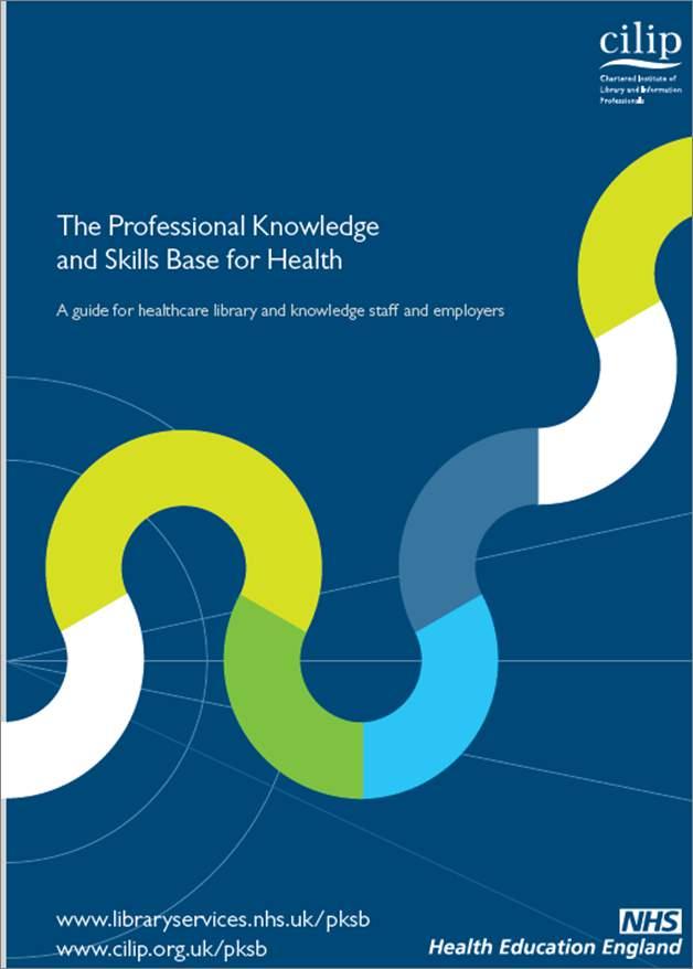 Professional knowledge and skills base for health Enriched CILIP s tool for healthcare settings Framework for skills analysis Self-assessment tool;