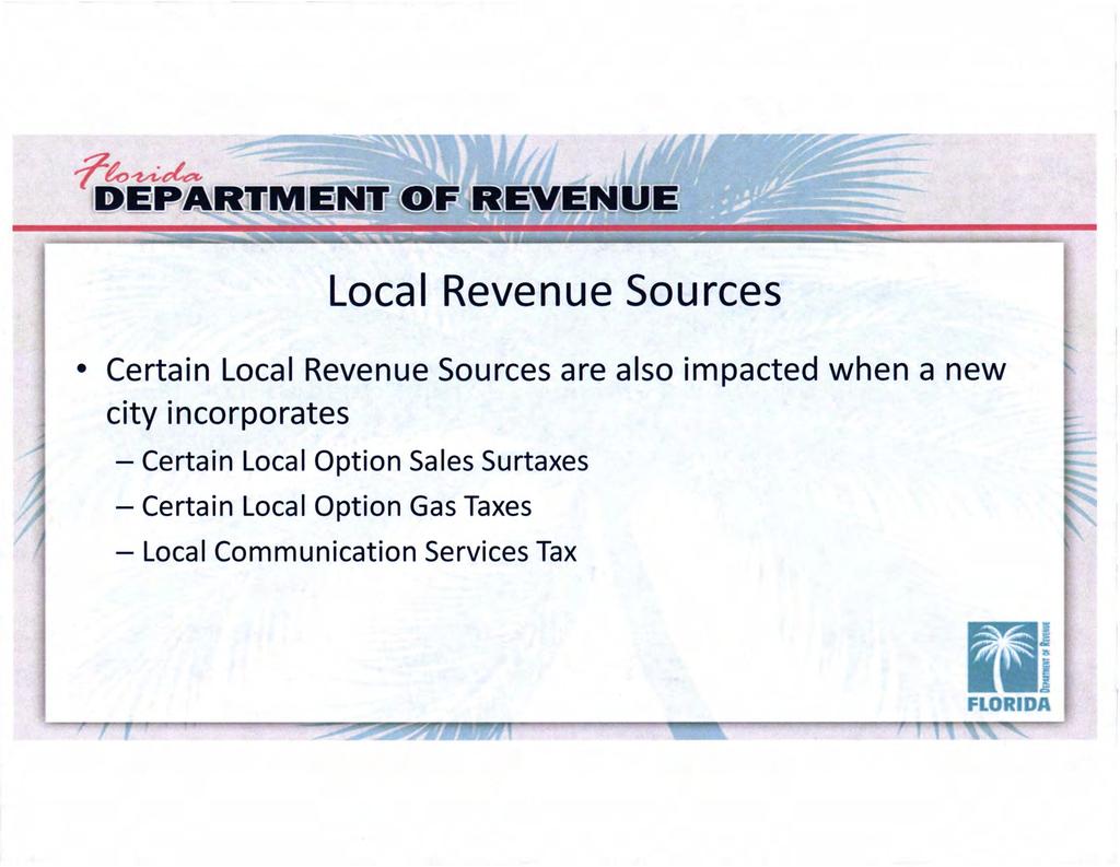 Local Revenue Sources Certain Local Revenue Sources are also impacted when a new city incorporates -