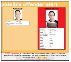 Sex Offender Alert (RED) TAKE A DEEP BREATH AND RELAX An alert on your screen is an indication the software has found a possible match of first name, last name and date of birth.