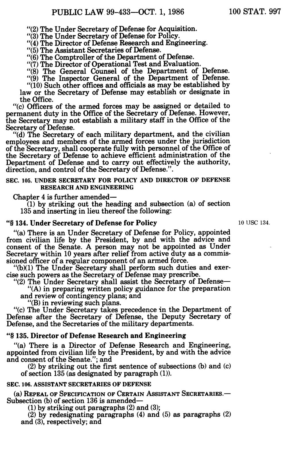 PUBLIC LAW 99-433-OCT. 1, 1986 100 STAT. 997 (2) The Under Secretary of Defense for Acquisition. (3) The Under Secretary of Defense for Policy. (4) The Director of Defense Research and Engineering.