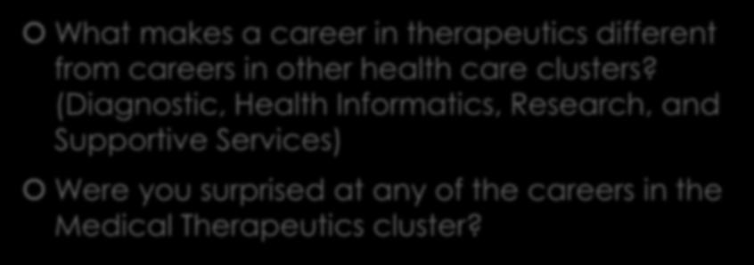 Wrap Up!?!? What makes a career in therapeutics different from careers in other health care clusters?